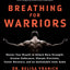 Breathing for Warriors: Master Your Breath to Unlock More St