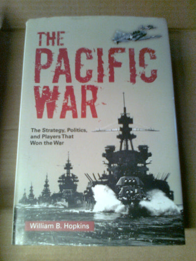 The Pacific War: The Strategy, Politics, and Players that Won the War