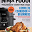 The Official Ninja Foodi: The Pressure Cooker that Crisps: Complete Cookbook for Beginners: Your Expert Guide to Pressure Cook, Air Fry, Dehydrate, and More (Ninja Cookbooks)