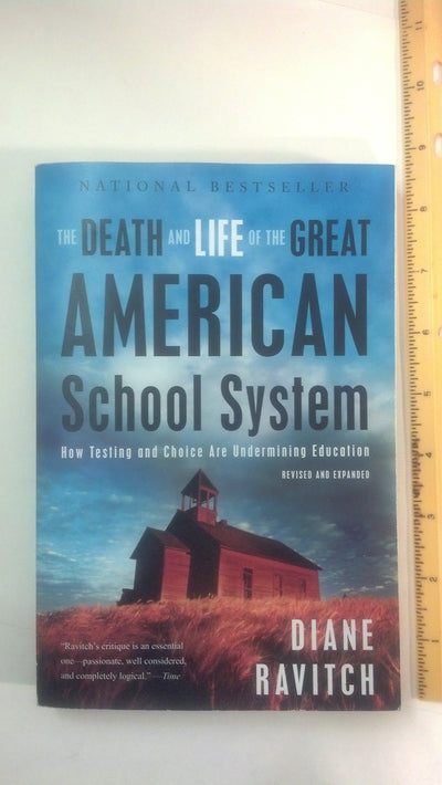 The Death and Life of the Great American School System: How Testing and Choice Are Undermining Education