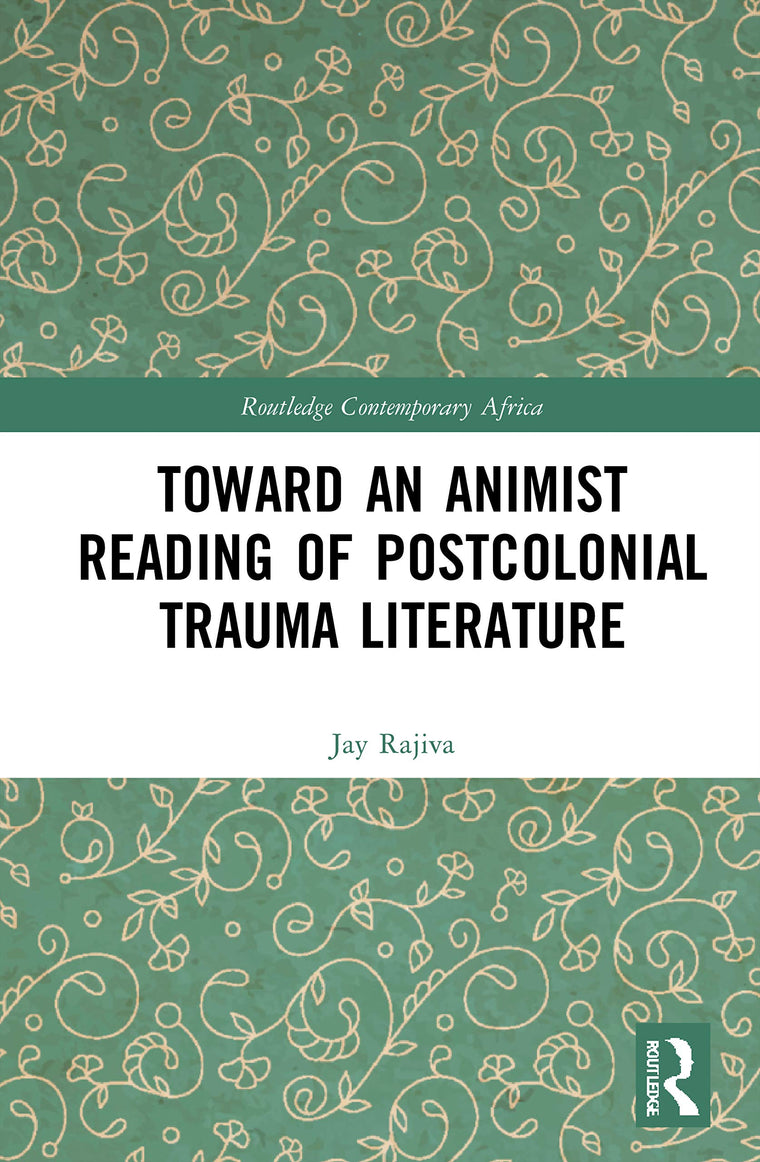 Toward an Animist Reading of Postcolonial Trauma Literature (Routledge Contemporary Africa)