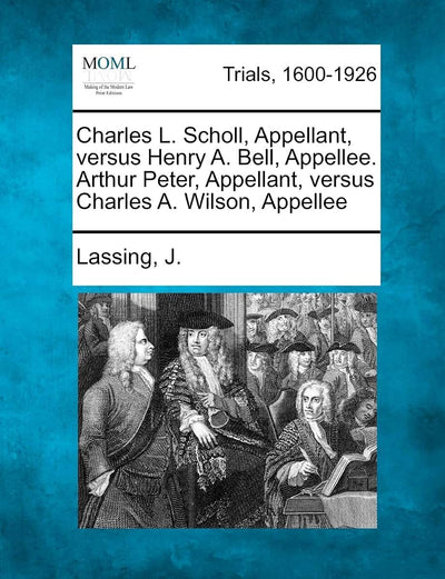 Charles L. Scholl, Appellant, Versus Henry A. Bell, Appellee. Arthur Peter, Appellant, Versus Charles A. Wilson, Appellee