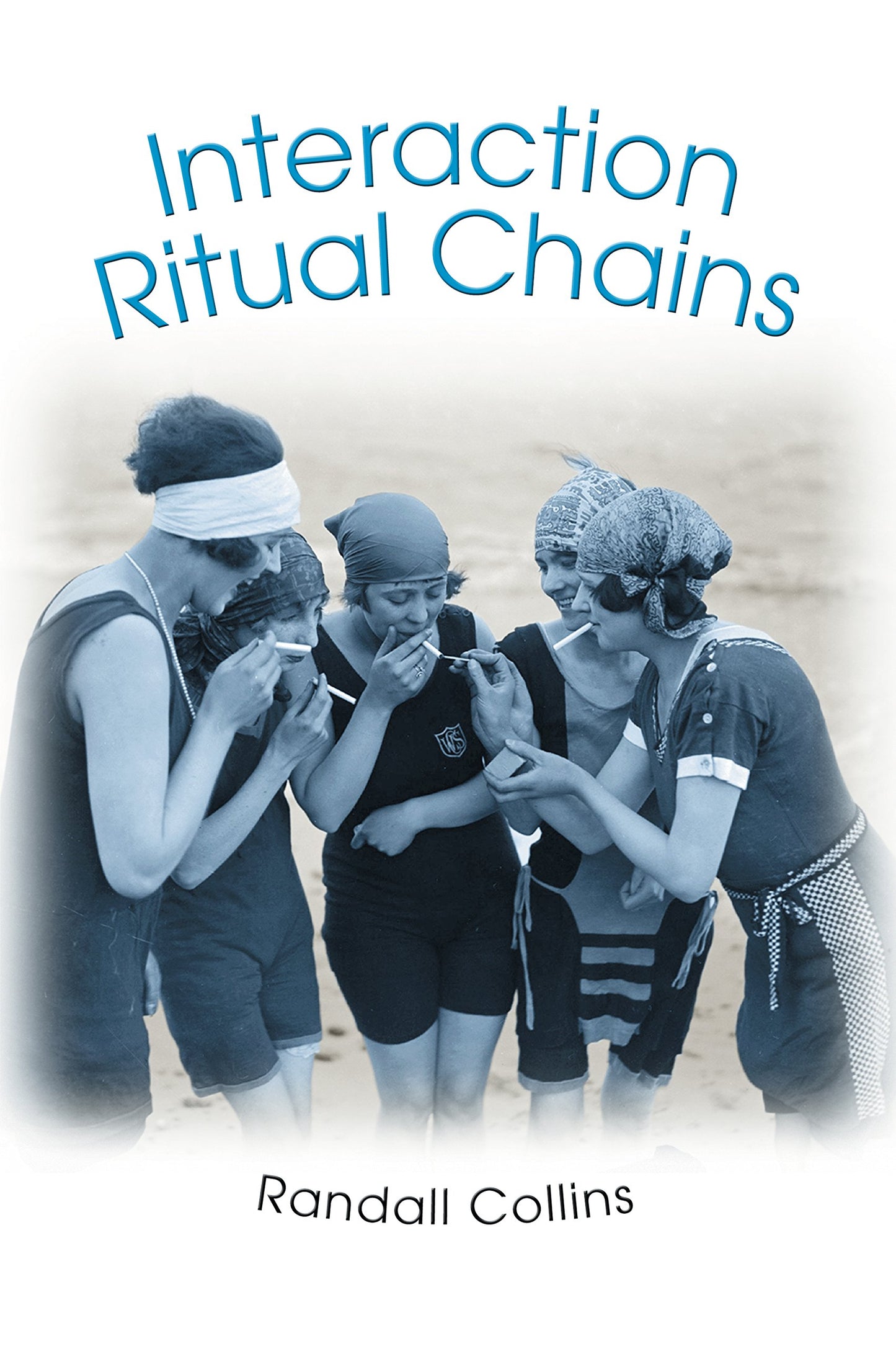 Interaction Ritual Chains (Princeton Studies in Cultural Soc