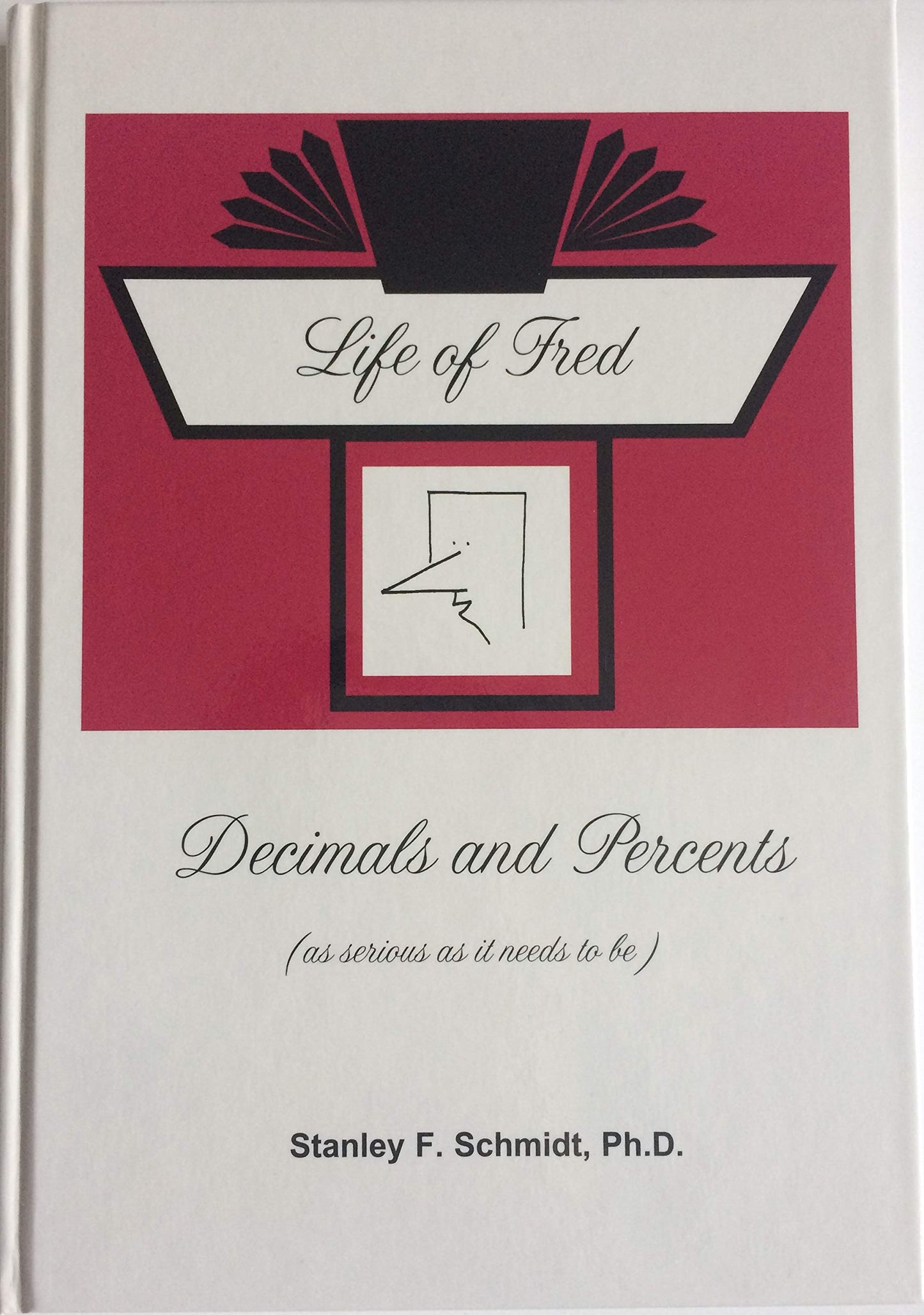Life of Fred Decimals and Percents by Stanley Schmidt, Ph D