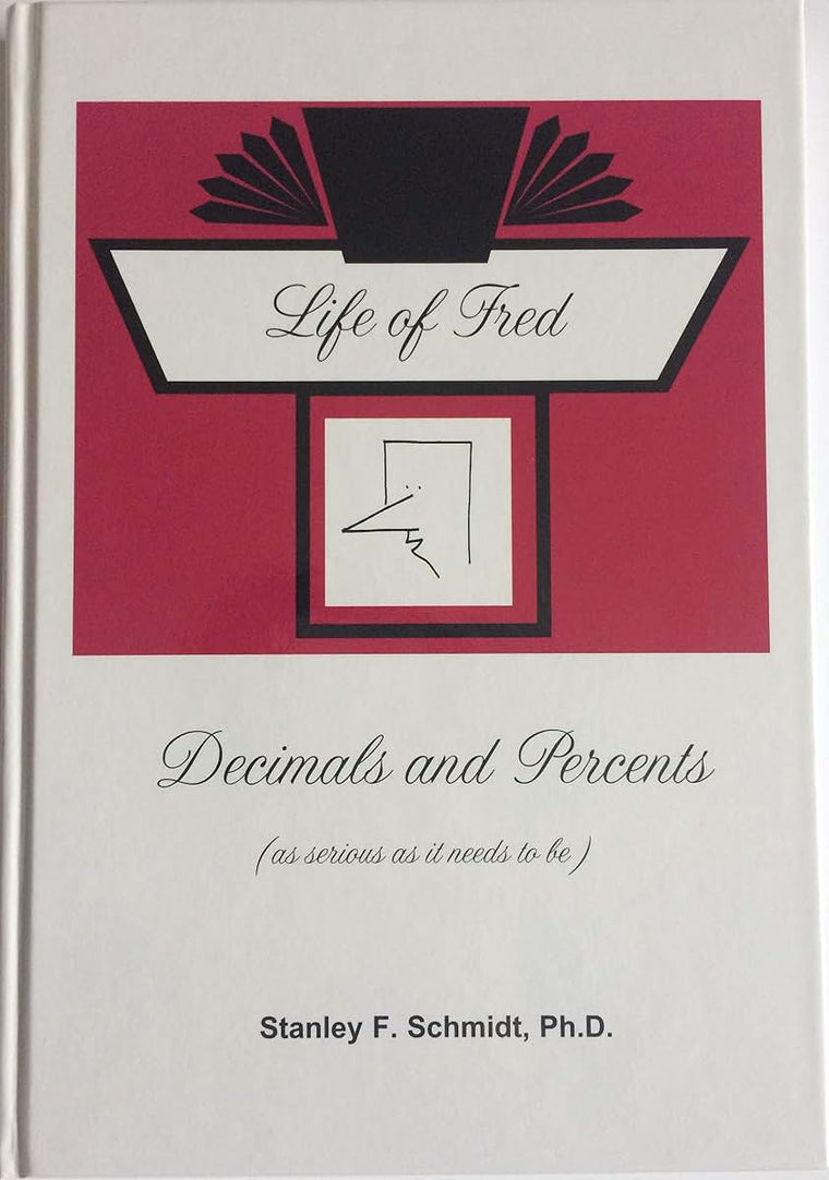 Life of Fred Decimals and Percents by Stanley Schmidt, Ph D