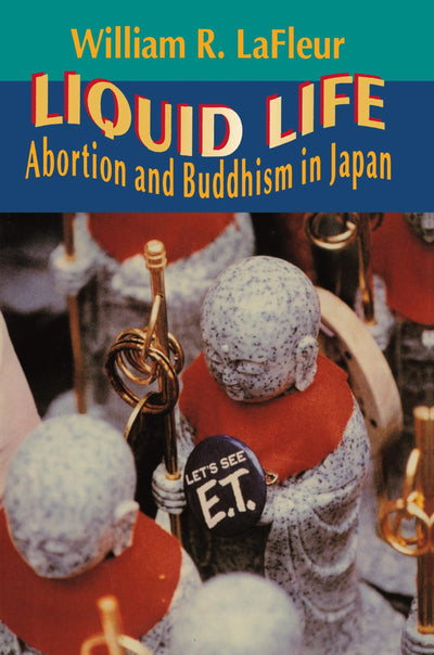 Liquid Life: Abortion and Buddhism in Japan by LaFleur, Will