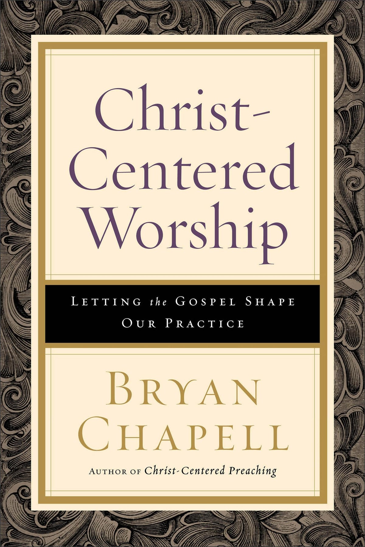 Christ-Centered Worship: Letting the Gospel Shape Our Practice