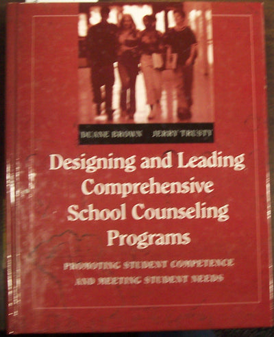 Designing and Leading Comprehensive School Counseling Programs: Promoting Student Competence and Meeting Student Needs