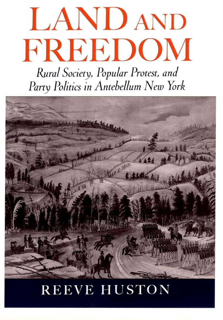 Land and Freedom: Rural Society, Popular Protest, and Party Politics in Antebellum New York