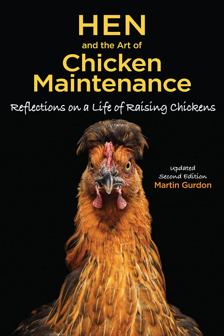 Hen and the Art of Chicken Maintenance: Reflections on a Life of Raising Chickens, Update Second Edition (CompanionHouse Books) Hilarious, Entertaining Memoir of the Highs and Lows of Keeping Chickens