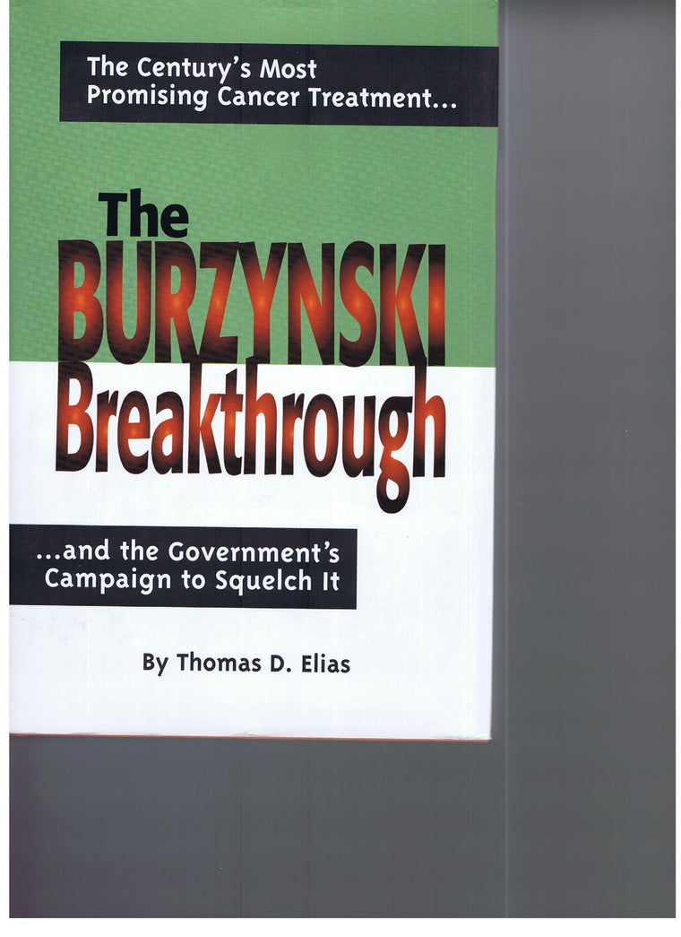 The Burzynski Breakthrough: The Centurys Most Promising Cancer Treatment...and the Governments Campaign to Squelch It