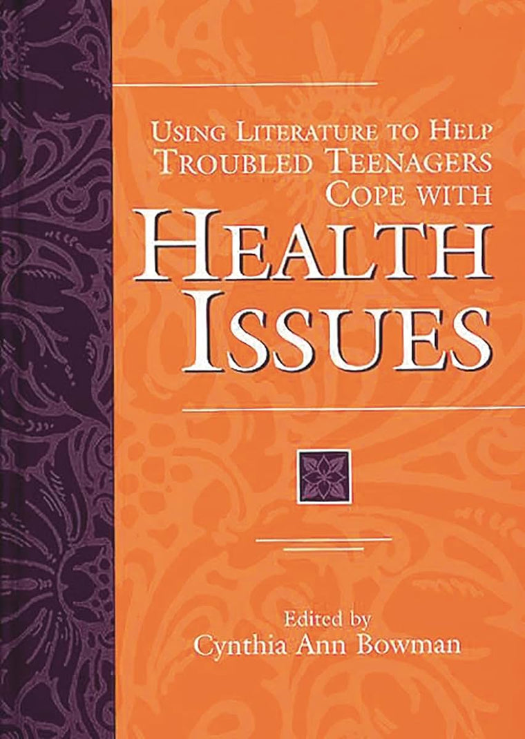 Using Literature to Help Troubled Teenagers Cope with Health Issues (The Greenwood Press Using Literature to Help Troubled Teenagers Series)