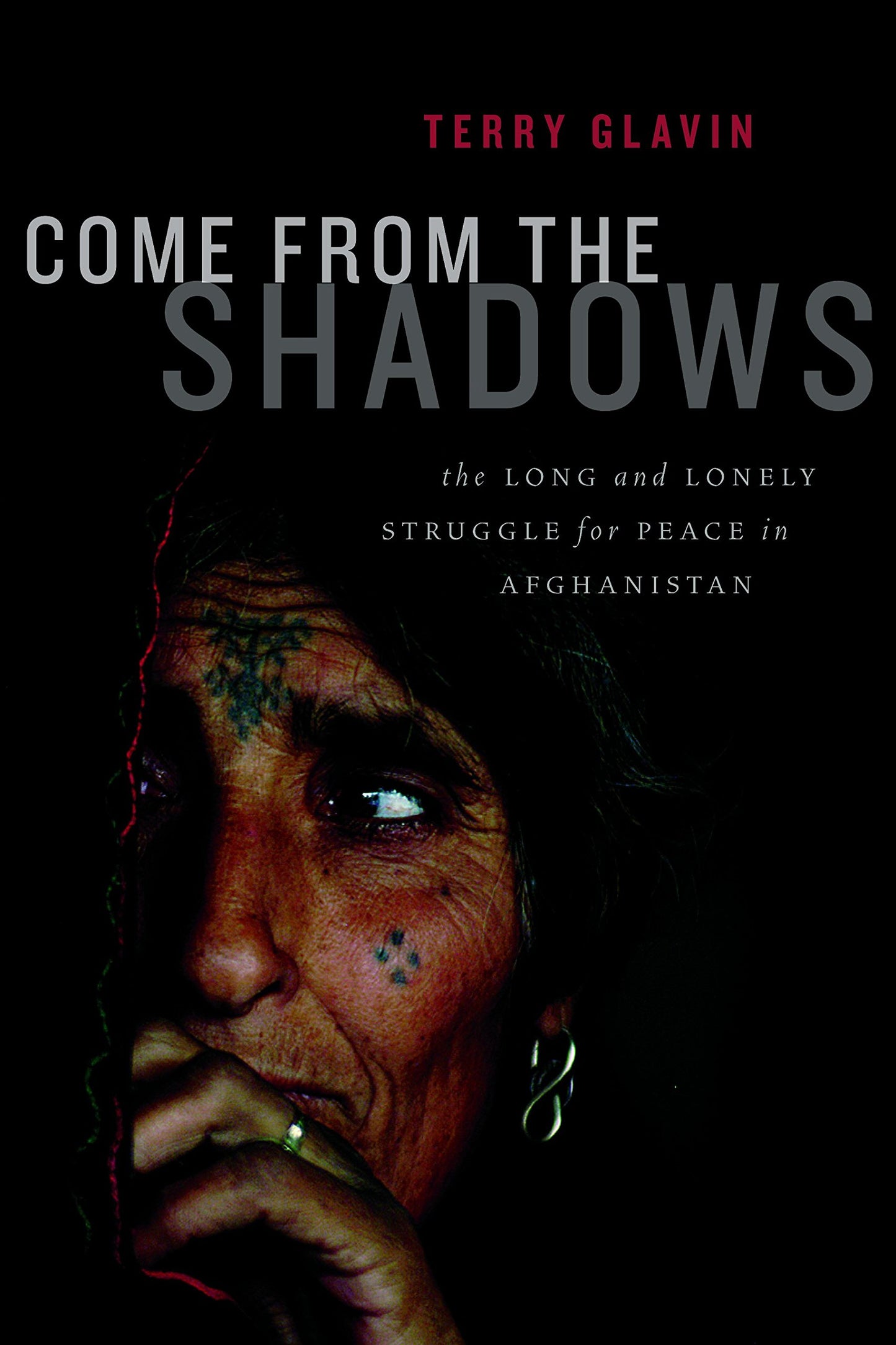 Come from the Shadows: The Long and Lonely Struggle for Peace in Afghanistan