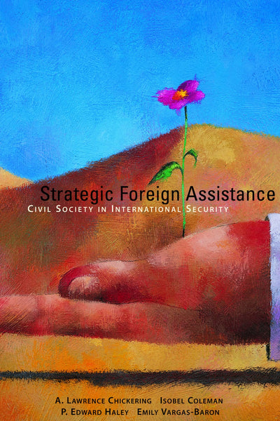 Strategic Foreign Assistance: Civil Society in International Security (Hoover Institution Press publication)