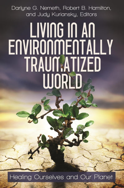 Living in an Environmentally Traumatized World: Healing Ourselves and Our Planet (Practical and Applied Psychology)
