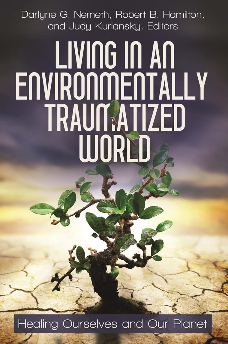 Living in an Environmentally Traumatized World: Healing Ourselves and Our Planet (Practical and Applied Psychology)
