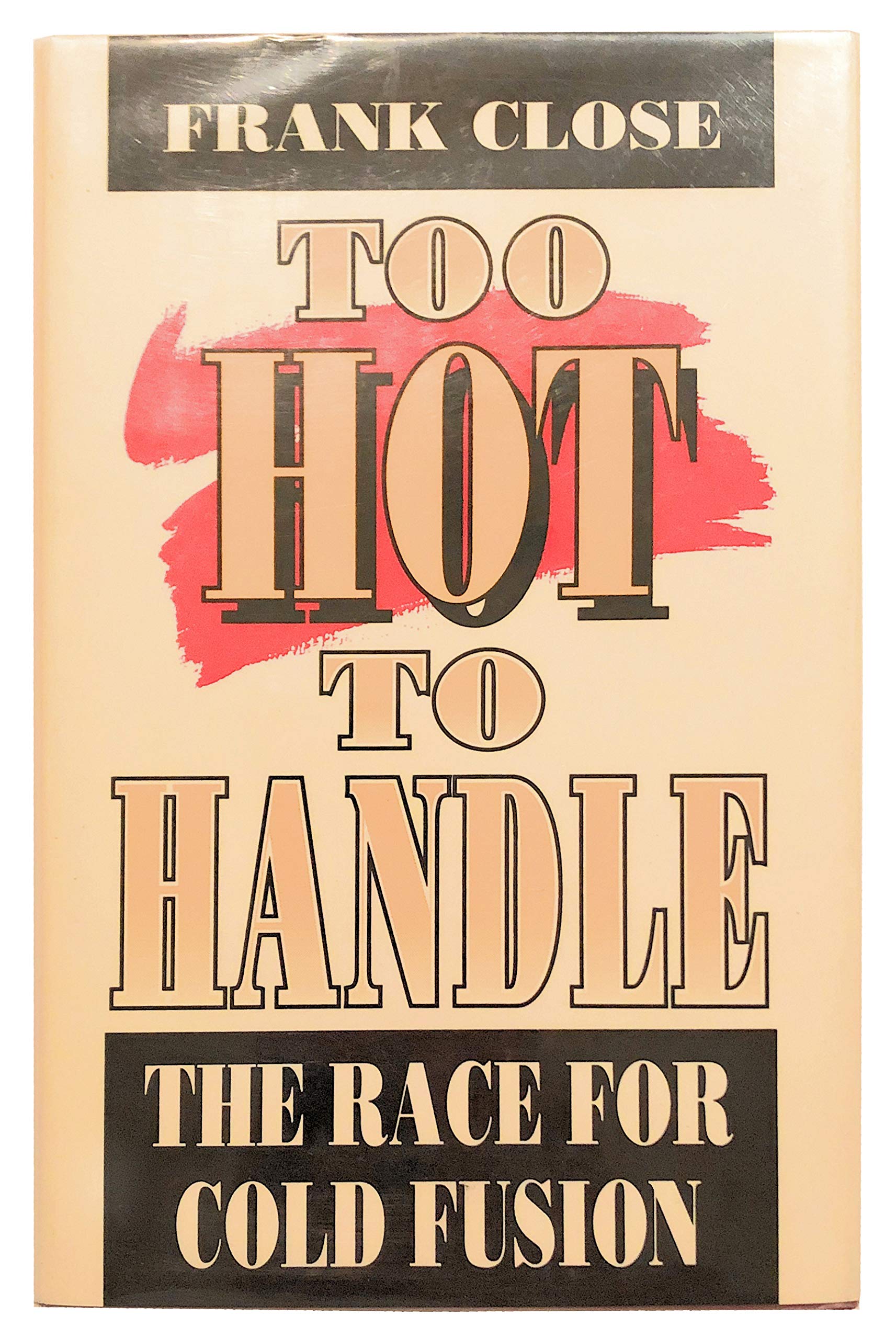 Too Hot to Handle: The Race for Cold Fusion (Princeton Legacy Library, 1145)