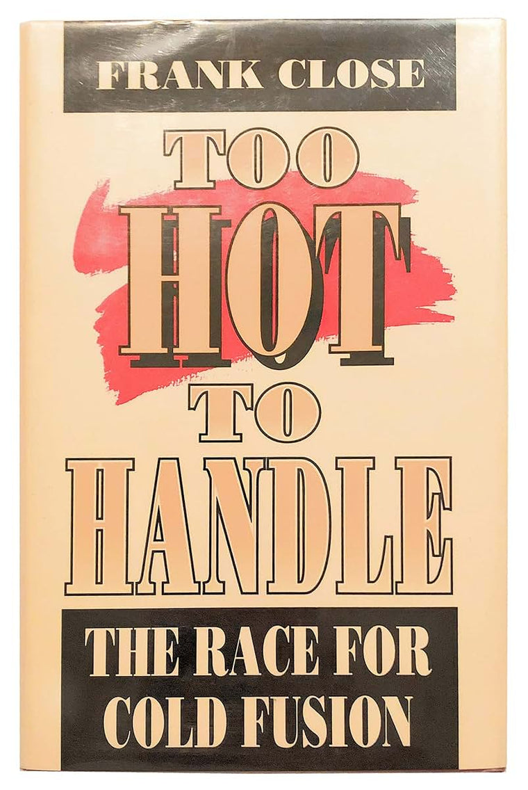 Too Hot to Handle: The Race for Cold Fusion (Princeton Legacy Library, 1145)