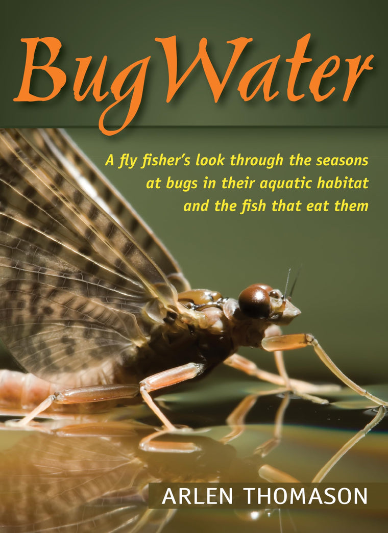 BugWater: A Fly Fisher's Look Through the Seasons at Bugs in Their Aquatic Habitat and the Fish That Eat Them