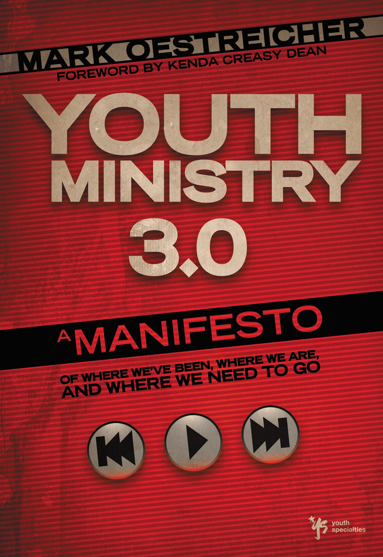 Youth Ministry 3.0: A Manifesto of Where We've Been, Where We Are & Where We Need to Go