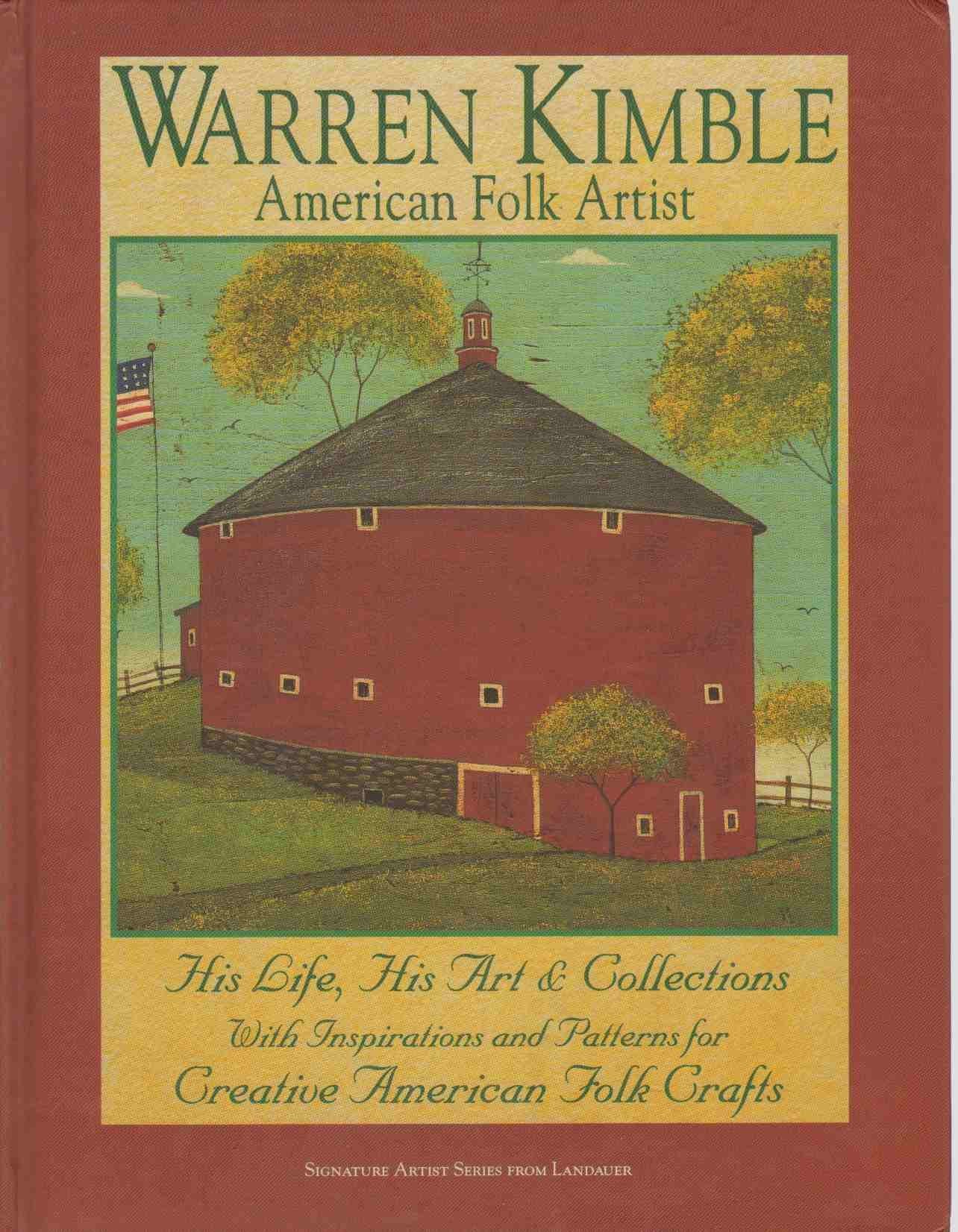 Warren Kimble American Folk Artist : His Life, His Art & Collections With Inspirations and Patterns for Creative American Folk Crafts (Signature artist) (Signature Artist Series from Landauer)