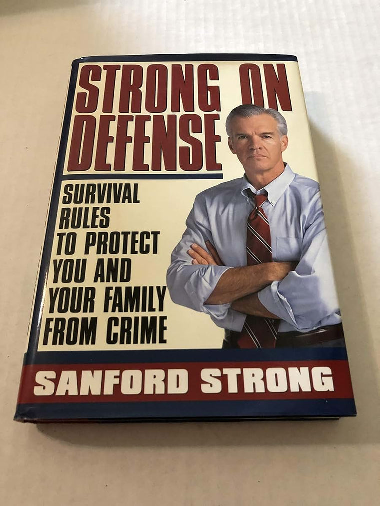 Strong on Defense: Survival Rules to Protect you and your Family from Crime