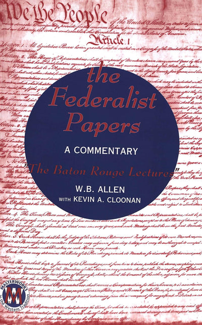 The Federalist Papers: A Commentary- The Baton Rouge Lectures (Masterworks in the Western Tradition)
