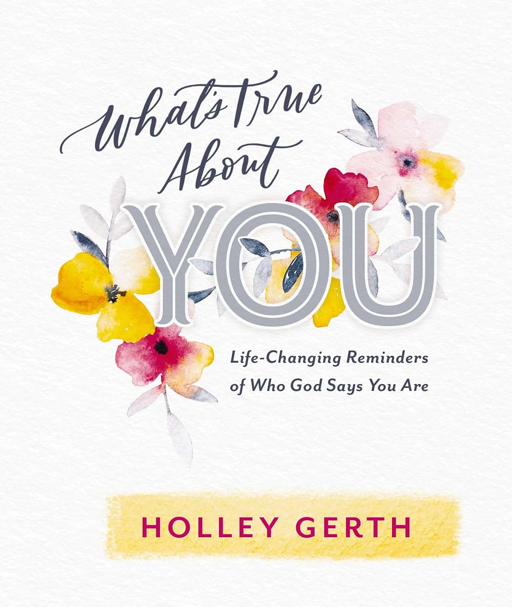 What's True about You: Life-Changing Reminders of Who God Says You Are (52 Daily Devotions)