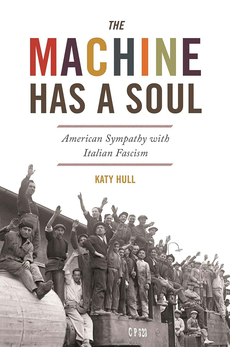 The Machine Has a Soul: American Sympathy with Italian Fascism (America in the World, 39)