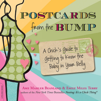 Postcards from the Bump: A Chicks Guide to Getting to Know the Baby in Your Belly (Lifelong Books)