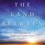 The Land Between: Finding God in Difficult Transitions