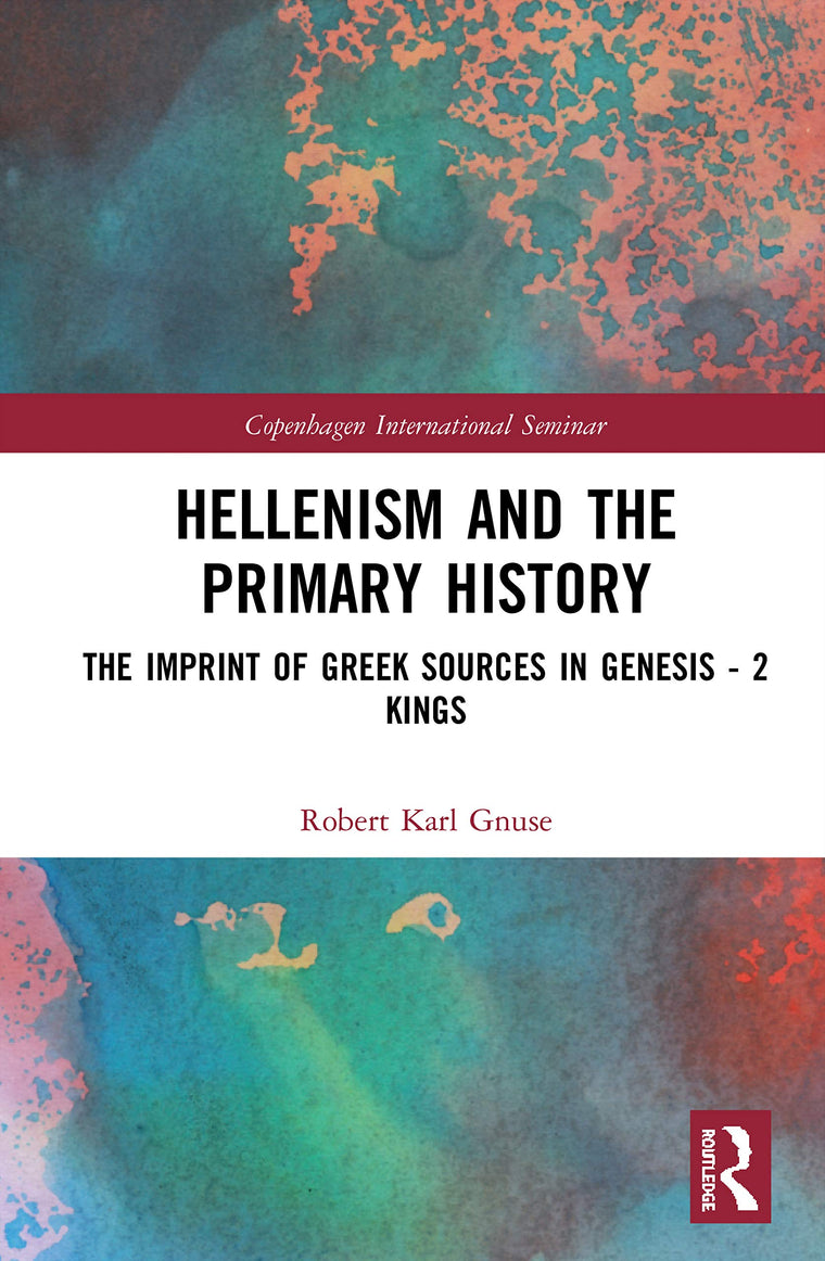 Hellenism and the Primary History: The Imprint of Greek Sources in Genesis - 2 Kings (Copenhagen International Seminar)