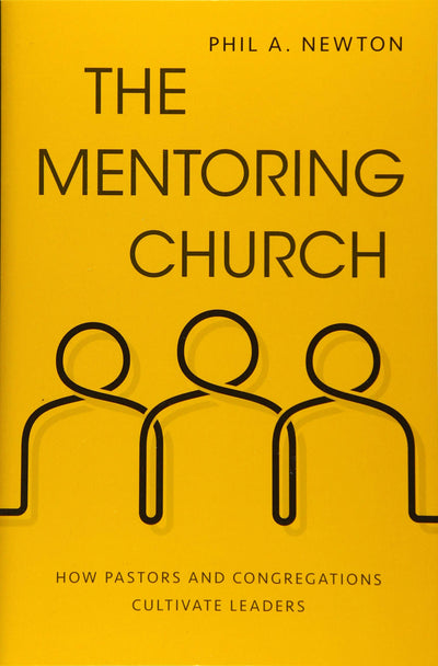 The Mentoring Church: How Pastors and Congregations Cultivate Leaders