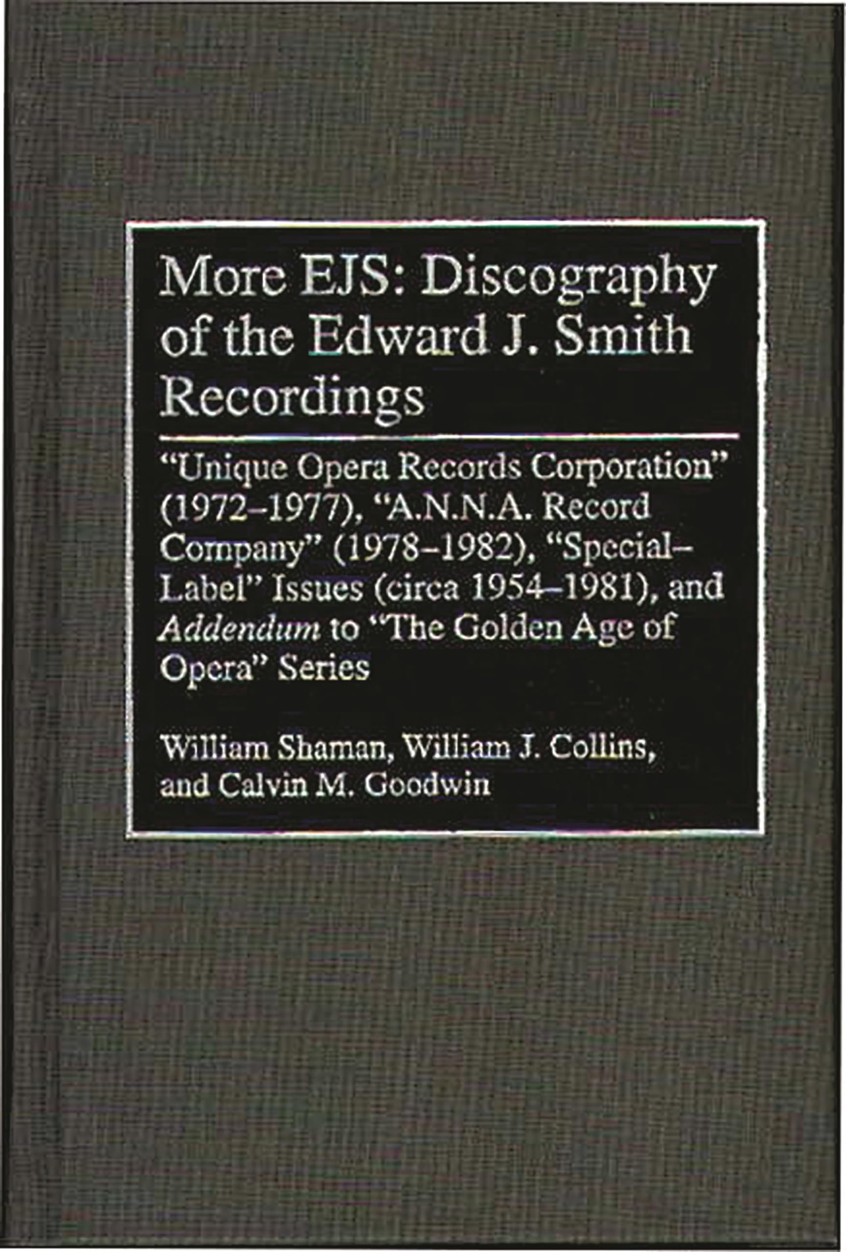 More EJS: Discography of the Edward J. Smith Recordings: Unique Opera Records Corporation (1972-1977), A.N.N.A. Record Company (1978-1982), Special ... Sound Collections Discographic Reference)