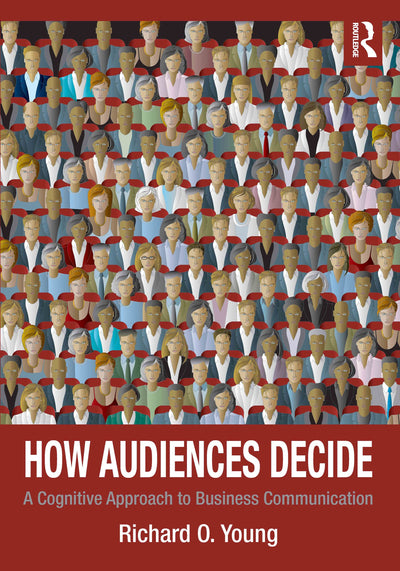 How Audiences Decide: A Cognitive Approach to Business Communication