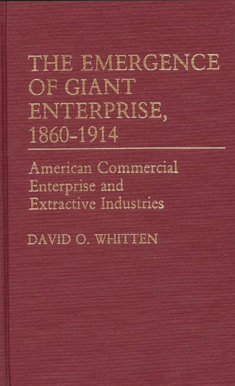 The Emergence of Giant Enterprise, 1860-1914: American Commercial Enterprise and Extractive Industries (Contributions in Economics and Economic History)