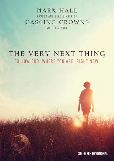 The Very Next Thing: Follow God. Where You Are. Right Now