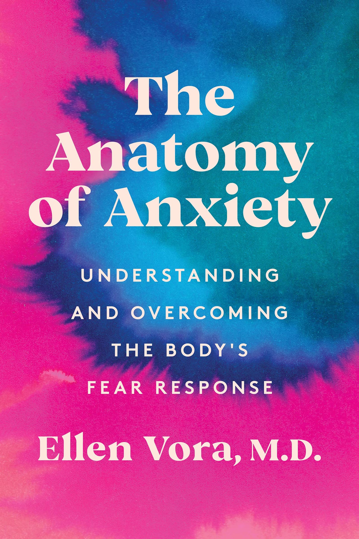 The Anatomy of Anxiety: Understanding and Overcoming the Bodys Fear Response