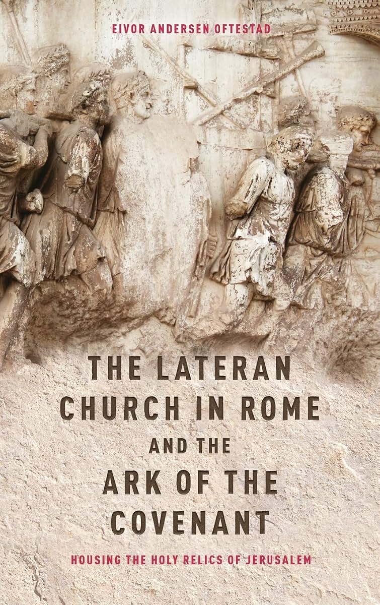 The Lateran Church in Rome and the Ark of the Covenant: Housing the Holy Relics of Jerusalem: with an edition and translation of the Descriptio ... (Studies in the History of Medieval Religion)