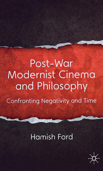 Post-War Modernist Cinema and Philosophy: Confronting Negativity and Time