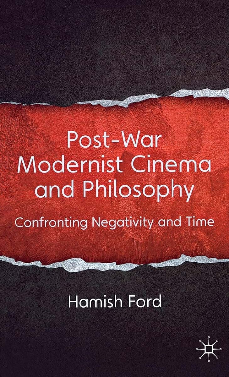 Post-War Modernist Cinema and Philosophy: Confronting Negativity and Time