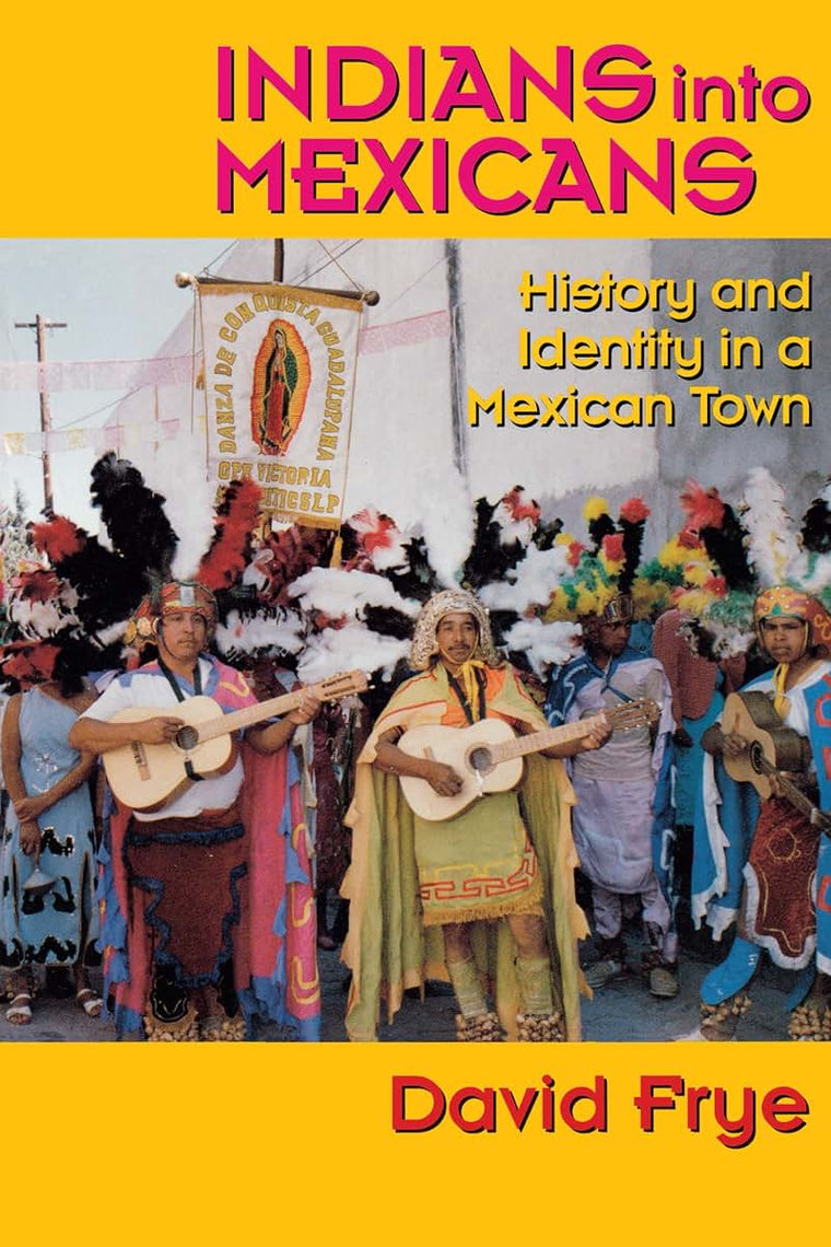 Indians into Mexicans: History and Identity in a Mexican Town