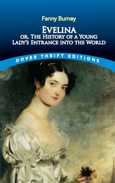 Evelina: or, The History of a Young Lady's Entrance into the World (Dover Thrift Editions: Classic Novels)