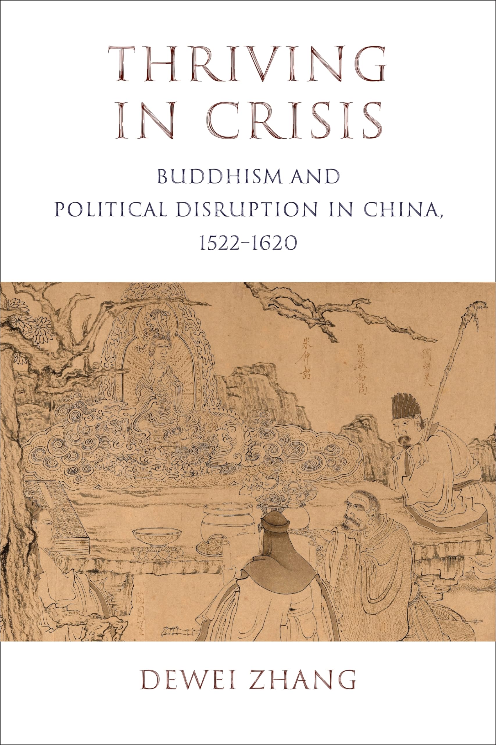Thriving in Crisis: Buddhism and Political Disruption in China, 1522-1620 (The Sheng Yen Series in Chinese Buddhist Studies)