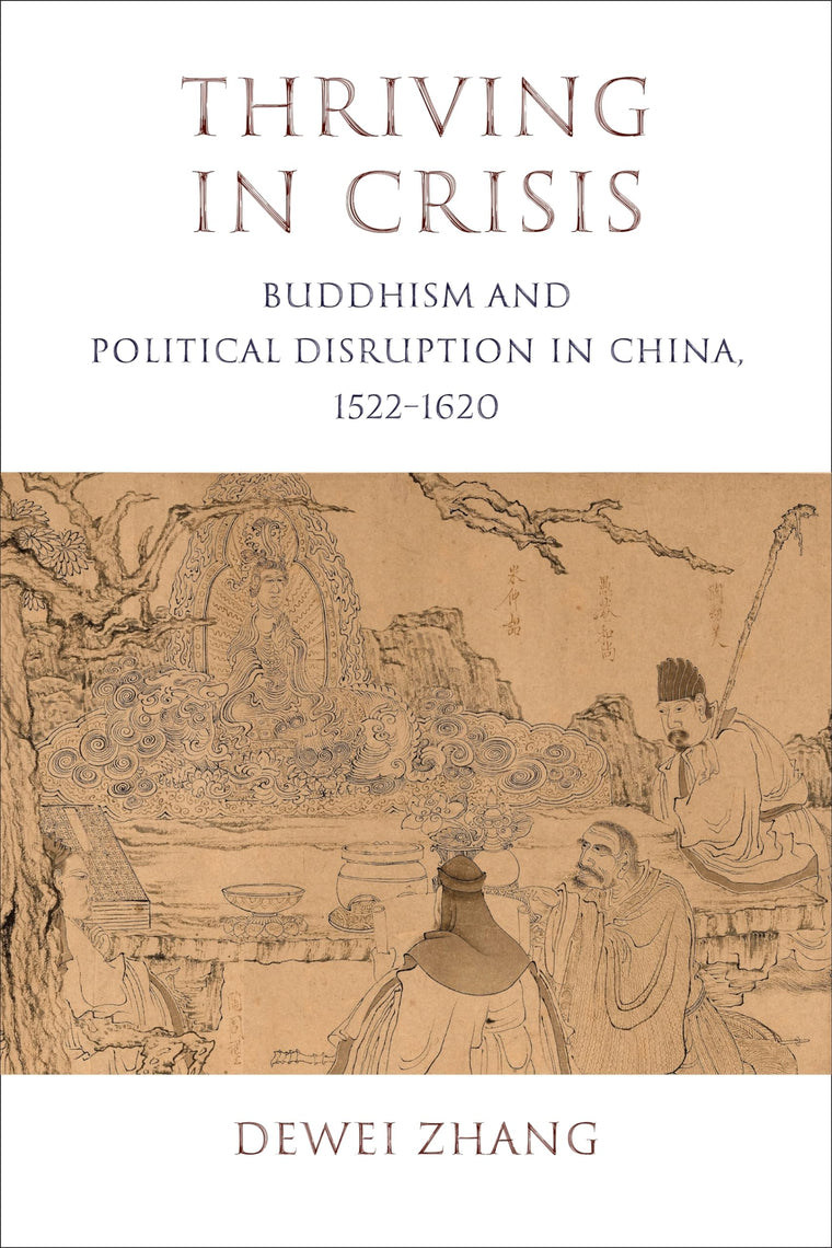 Thriving in Crisis: Buddhism and Political Disruption in China, 1522-1620 (The Sheng Yen Series in Chinese Buddhist Studies)