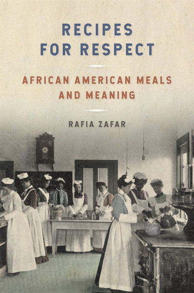 Recipes for Respect: African American Meals and Meaning (Southern Foodways Alliance Studies in Culture, People, and Place Ser.)