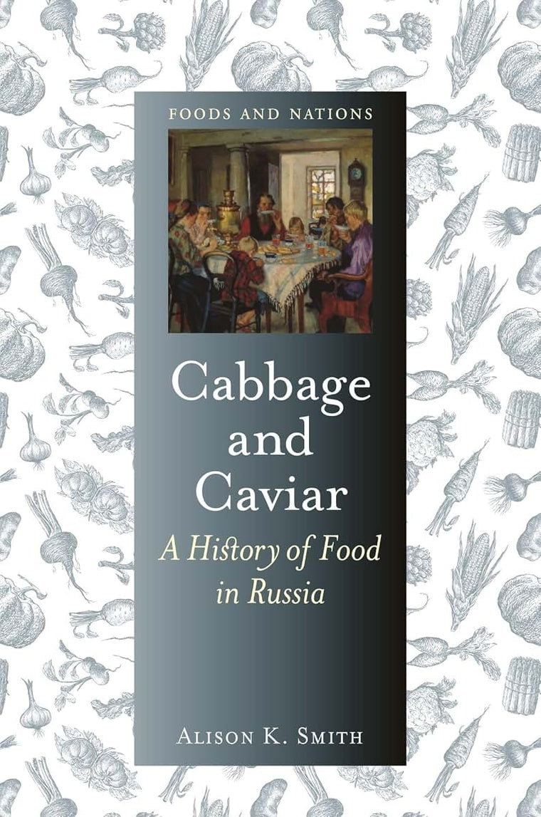 Cabbage and Caviar: A History of Food in Russia (Foods and Nations)