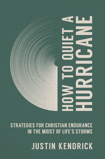 How to Quiet a Hurricane: Strategies for Christian Endurance in the Midst of Lifes Storms