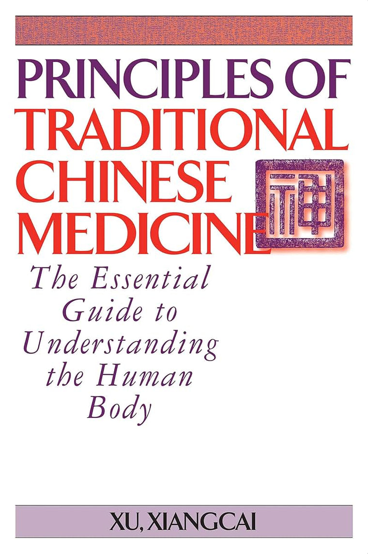 Principles of Traditional Chinese Medicine: The Essential Guide to Understanding the Human Body (Practical TCM)