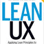 Lean UX: Applying Lean Principles to Improve User Experience